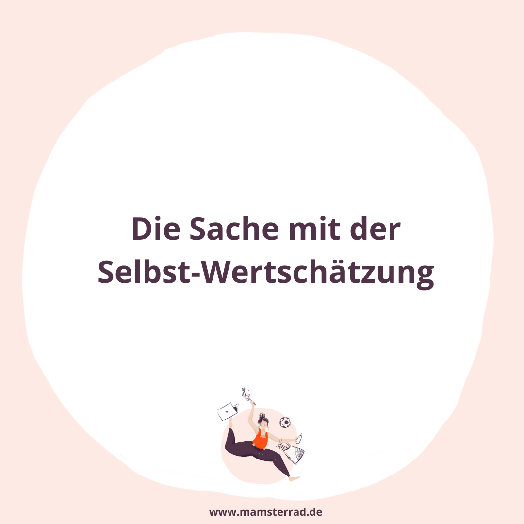Die Sache mit der Selbst-Wertschätzung - Mamsterrad