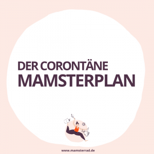 Der Corontäne Mamsterplan