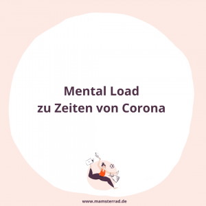 Mamsterrad Folge 93: Mental Load zu Zeiten von Corona und warum auch ein eingeschränktes soziales Leben die mentale Überlastung nicht mindert / Mamsterrad ist der Podcast Quickie für Eltern
