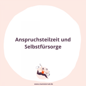 Mamsterrad Folge 96: Warum es gut tun, die eigenen Ansprüche auch mal runter zu fahren und wie man mehr Selbstfürsorge üben kann, wenn man dafür keine Zeit hat