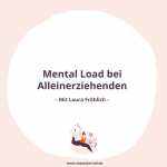 Mamsterrad Podcast, Episode #142: Laura Fröhlich erzählt, wie man Mental Load umverteilen kann, wenn man alleinerziehend ist.
