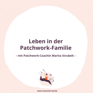 Wir reden mit Patchwork Coachin Marita Strubelt über das Leben als Patchwork-Familie und wie man als "Stiefmutter" oder "Stiefvater" gut in die neue Familie mit Kindern kommt. | Mamsterrad-Podcast Folge #164