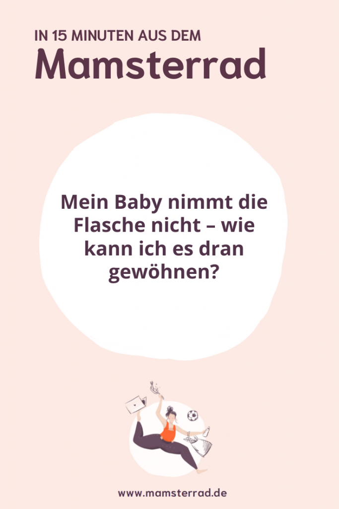 Mein Baby nimmt die Flasche nicht wie kann ich es dran gewöhnen? Mamsterrad