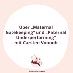 Mamsterrad Podcast Folge 185: Über „Maternal Gatekeeping“ und „Paternal Underperforming“ – mit Carsten Vonnoh –