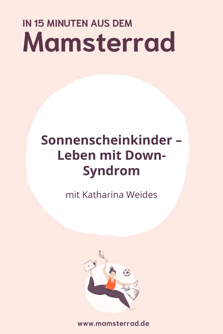 Mamsterrad Podcast Folge 186: Wir sprechen mit Katharina Weides vom Blog „Sonea Sonnenschein“ über Sonnenscheinkinder, Inklusion und das Leben mit Down-Syndrom.