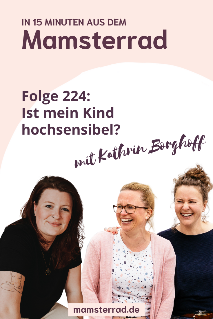 Mamsterrad Podcast Folge #224: Nach der Folge über das Hochsensibel Mama sein widmen wir uns nun der Frage „Ist mein Kind hochsensibel?“ und sprechen darüber mit Kathrin Borghoff.