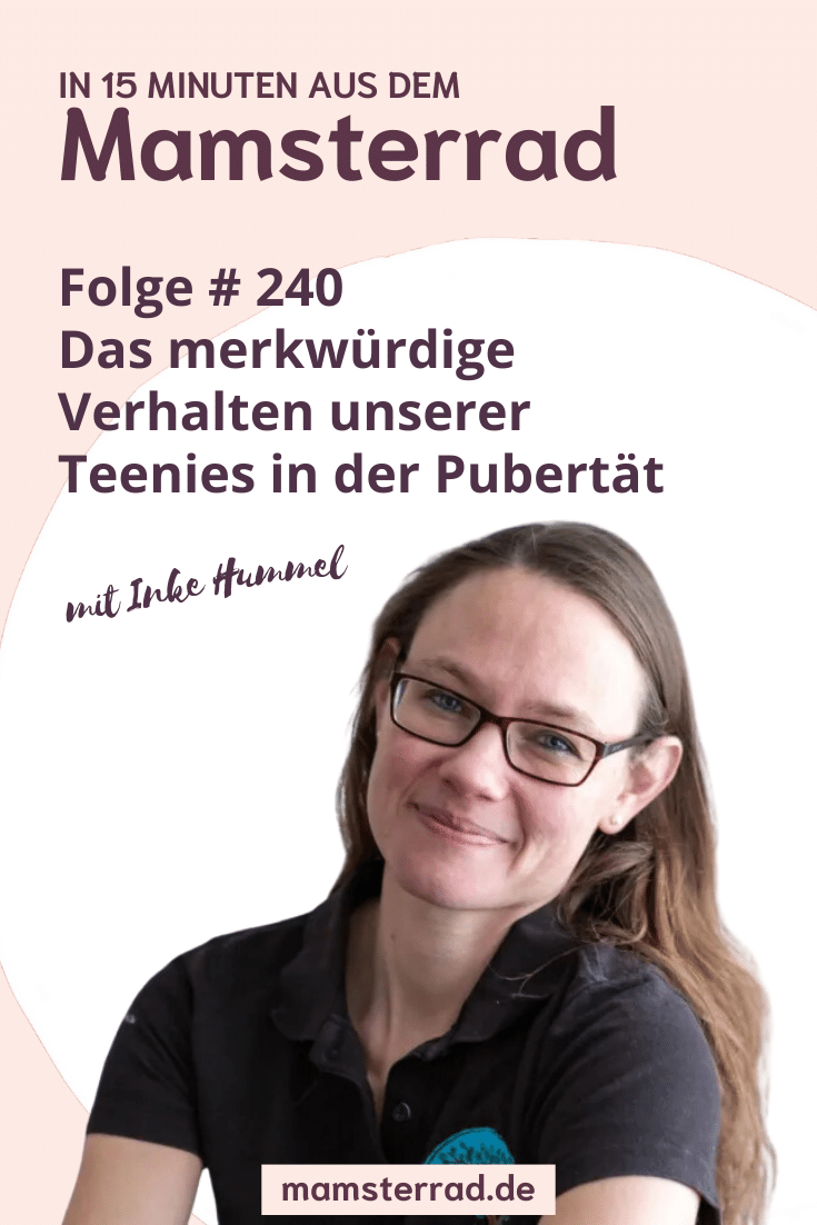 Mamsterrad Podcast Folge 240: Wir sprechen mit Inke Hummel über das Verhalten in der Pubertät – was ist da los, was soll das alles und wir kommen wir da gelassen durch?