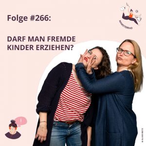 Mamsterrad POdcast #266: Egal, ob bei euch zuhause oder unterwegs: Darf man fremde Kinder erziehen? Was darf man ihnen sagen und wie nachdrücklich darf man dabei sein?