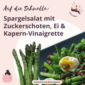Mamsterrad Magazin: Schneller Spargelsalat mit Zuckerschoten, Ei und Kapern-Vinaigrette | Rezepte Spargel | Spargelsaison | Spargel Salat