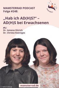Mamsterrad Podcast Folge 248: „Hab ich ADHS?“ Wir sprechen mit Ismene Ditrich und Christa Koentges über ADHS im Erwachsenenalter, insbesondere bei Mädchen und Frauen.