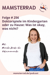 Mamsterrad Podcast Folge 256: Sind Doktorspiele im Kindergarten oder zu hause okay? Welche Regeln gelten? Darüber sprechen mir mit Mareike Brede aka @die.mamareike.
