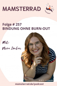 Mamsterrad Podcast Folge 257: Bindung ohne Burn-out – Wir fragen Expertin Nora Imlau zum neuen Buch "Bindung ohne Burn-out": Wie kann man Kids zugewandt begleiten, ohne dabei selbst auszubrennen?